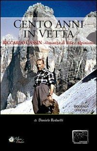 Cento anni in vetta. Riccardo Cassin. Romanzo di vita e alpinismo - Daniele Redaelli - Libro Alpine Studio 2010, Oltre confine | Libraccio.it