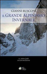 Gianni Rusconi. Il grande alpinismo invernale - Andrea Gaddi - Libro Alpine Studio 2010 | Libraccio.it