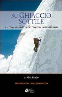 Su ghiaccio sottile. La «normalità» delle imprese straordinarie - Mick Fowler - Libro Alpine Studio 2010, Oltre confine | Libraccio.it