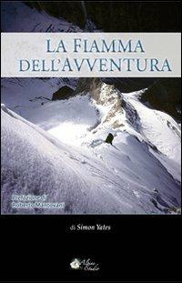 La fiamma dell'avventura - Simon Yates - Libro Alpine Studio 2011, Oltre confine | Libraccio.it