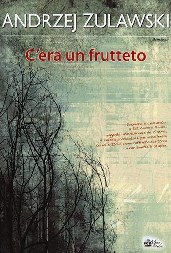 C'era un frutteto - Andrzej Zulawski - Libro Alpine Studio 2013, Orizzonti | Libraccio.it