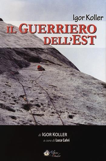 Il guerriero dell'Est - Igor Koller - Libro Alpine Studio 2012, Oltre confine | Libraccio.it