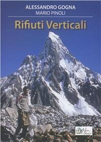 Rifiuti verticali - Alessandro Gogna - Libro Alpine Studio 2011 | Libraccio.it