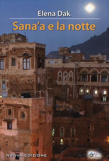 Sana'a e la notte - Elena Dak - Libro Alpine Studio 2014, Orizzonti | Libraccio.it