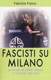 Fascisti su Milano. Dai palazzi del potere centrale al cuore del nord Italia