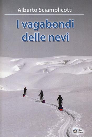 I vagabondi delle nevi - Alberto Sciamplicotti - Libro Alpine Studio 2013, Orizzonti | Libraccio.it
