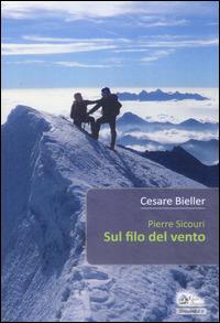 Pierre Sicouri. Sul filo del vento - Cesare Bieller - Libro Alpine Studio 2014, Orizzonti | Libraccio.it