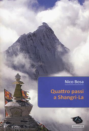 Quattro passi a Shangri-La - Nico Bosa - Libro Alpine Studio 2015, Orizzonti | Libraccio.it
