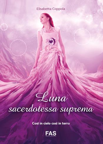 Luna sacerdotessa suprema - Elisabetta Coppola - Libro Fas Editore 2019 | Libraccio.it