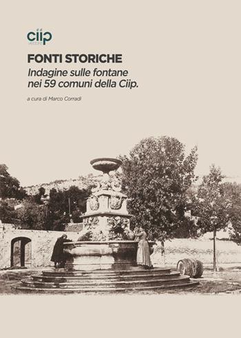 Fonti storiche. Indagine sulle fontane nei 59 comuni della Ciip - Marco Corradi - Libro Fas Editore 2019 | Libraccio.it