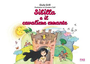 Sibilla e il cavaliere errante - Giulia Grilli - Libro Fas Editore 2019 | Libraccio.it