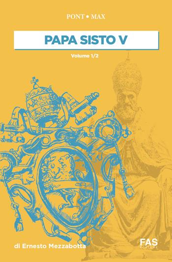 Papa Sisto V. Vol. 1 - Ernesto Mezzabotta - Libro Fas Editore 2022 | Libraccio.it