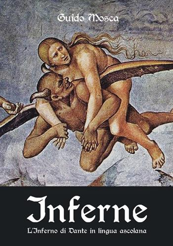 Inferne. L'inferno di Dante in lingua ascolana - Guido Mosca - Libro Fas Editore 2021 | Libraccio.it