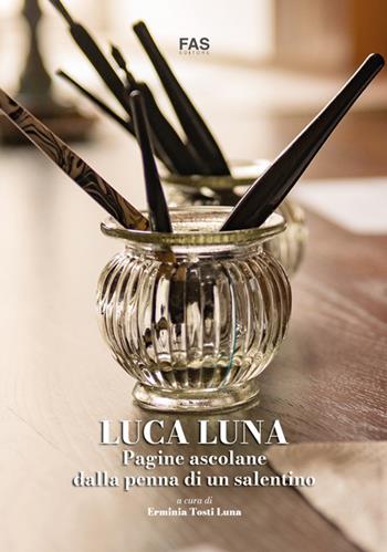 Luca Luna. Pagine ascolane dalla penna di un salentino  - Libro Fas Editore 2021 | Libraccio.it