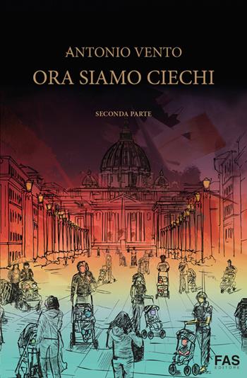 Ora siamo ciechi - Antonio Vento - Libro Fas Editore 2022 | Libraccio.it