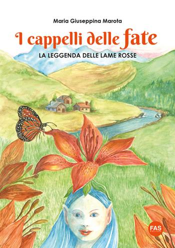 I cappelli delle fate. La leggenda delle lame rosse. Ediz. a colori. Con Disegna e colora! - Maria Giuseppina Marota - Libro Fas Editore 2022 | Libraccio.it