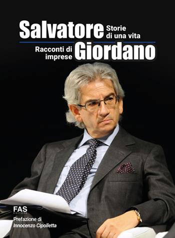 Racconti di imprese, storie di una vita - Salvatore Giordano - Libro Fas Editore 2022 | Libraccio.it