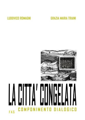 La città congelata. Componimento dialogico - Ludovico Romangni, Grazia Maria Traini - Libro Fas Editore 2025 | Libraccio.it