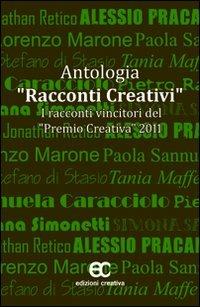Antologia racconti creativi  - Libro Edizioni Creativa 2011 | Libraccio.it