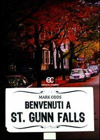 Benvenuti a St. Gunn Falls - Mark Odds - Libro Edizioni Creativa 2012, Noir&fantasy | Libraccio.it