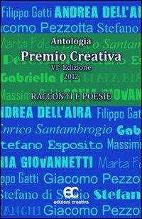 Antologia Premio Creativa (2012). Racconti e poesie  - Libro Edizioni Creativa 2012 | Libraccio.it
