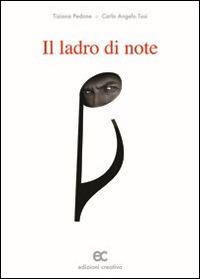 Il ladro di note - Tiziana Pedone, Carlo A. Tosi - Libro Edizioni Creativa 2014, Noir&fantasy | Libraccio.it