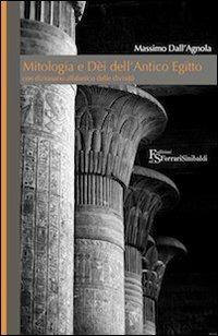 Mitologia e dèi dell'Antico Egitto - Massimo Dall'Agnola - Libro FerrariSinibaldi 2010 | Libraccio.it
