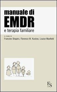 Manuale di EMDR e terapia familiare - Francine Shapiro, Florence W. Kaslow, Louise Maxfield - Libro FerrariSinibaldi 2011 | Libraccio.it
