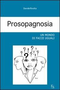 Prosopagnosia. Un mondo di facce uguali - Davide Rivolta - Libro FerrariSinibaldi 2012 | Libraccio.it