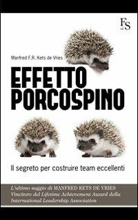 Effetto porcospino. Il segreto per costruire team eccellenti - Manfred Kets de Vries - Libro FerrariSinibaldi 2012 | Libraccio.it