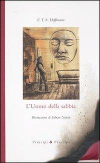 L'uomo della sabbia. Ediz. illustrata - Ernst T. A. Hoffmann - Libro Prìncipi & Principi 2010, Piccola biblioteca dell'immaginario | Libraccio.it