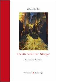 I delitti della Rue Morgue. Ediz. illustrata - Edgar Allan Poe - Libro Prìncipi & Principi 2010, Piccola biblioteca dell'immaginario | Libraccio.it