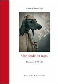 Uno studio in rosso - Arthur Conan Doyle - Libro Prìncipi & Principi 2011, Piccola biblioteca dell'immaginario | Libraccio.it