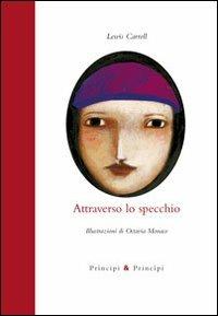 Attraverso lo specchio. Ediz. illustrata - Lewis Carroll - Libro Prìncipi & Principi 2011, Piccola biblioteca dell'immaginario | Libraccio.it