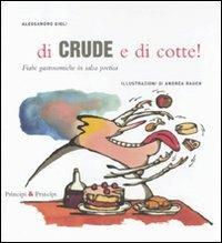 Di crude e di cotte! Fiabe gastronomiche in salsa poetica - Alessandro Gigli, Andrea Rauch - Libro Prìncipi & Principi 2011, Fare teatro | Libraccio.it