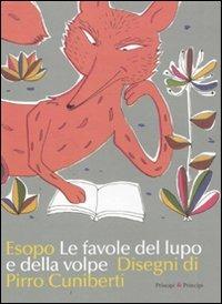 Le favole del lupo e della volpe. Ediz. illustrata - Esopo, Pirro Cuniberti - Libro Prìncipi & Principi 2011, Le fiabe | Libraccio.it