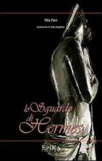 Lo sguardo di Hermes - Rita Pani - Libro Epika 2011 | Libraccio.it