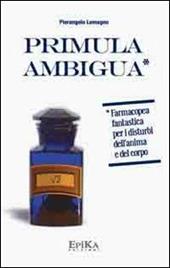 Primula ambigua. Farmacopea fantastica per i disturbi dell'anima e del corpo