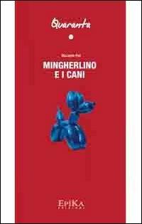 Mingherlino e i cani - Riccardo Poli - Libro Epika 2011, Quaranta | Libraccio.it