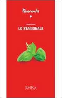 Lo stagionale - Jacopo Masini - Libro Epika 2012, Quaranta | Libraccio.it
