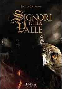 I signori della Valle - Lorella Fontanelli - Libro Epika 2013 | Libraccio.it