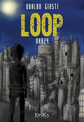 Loop. Nhb24 - Ubaldo Giusti - Libro Epika 2013 | Libraccio.it