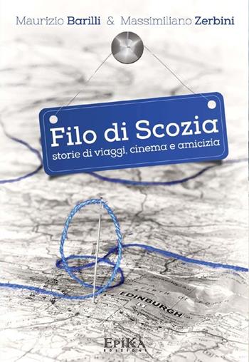 Filo di Scozia. Storie di viaggi, cinema e amicizia - Maurizio Barilli, Massimiliano Zerbini - Libro Epika 2013 | Libraccio.it