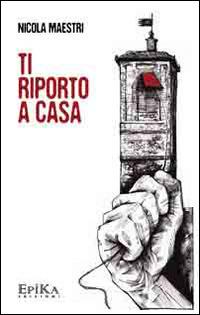 Ti riporto a casa - Nicola Maestri - Libro Epika 2014 | Libraccio.it