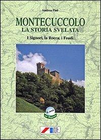 Montecuccolo. La storia svelata attraverso i documenti (secc. XV-XX). I signori, la rocca, i feudi - Andrea Pini - Libro Iaccheri 1999, Le perle del Frignano | Libraccio.it