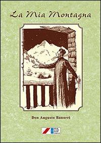 La mia montagna. Novelle, leggende e varietà (1903-1925) - Augusto Banorri - Libro Iaccheri 2014, I libri di Trebbo di Montese | Libraccio.it