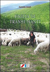 Figlia di transumanti. (Ricordi di una vita trascorsa fra Cavergiumine nel Frignano e il Polesine) - Loretta Borri - Libro Iaccheri 2014, Le Marcolfe | Libraccio.it