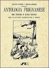Antologia Frignanese. Libro Sussidiario di cultura regionale per le scuole elementari e medie (rist. anast. 1924) - Augusto Banorri, Adriano Gimorri - Libro Iaccheri 2013, Fuori collana | Libraccio.it