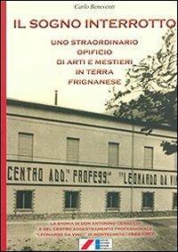 Il sogno interrotto. Uno straordinario opificio di arti e mestieri in terra frignanese - Carlo Beneventi - Libro Iaccheri 2013, Fuori collana | Libraccio.it