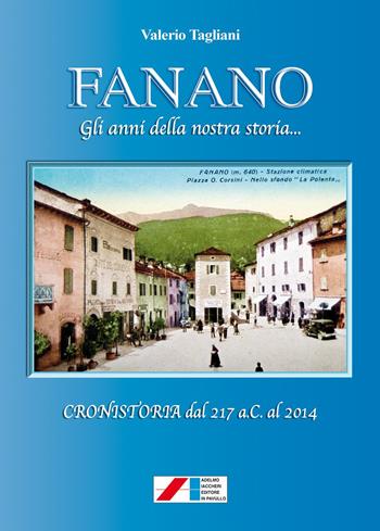Fanano. Gli anni della nostra storia... (Cronistoria dal 217 a.C. al 2014) - Valerio Tagliani - Libro Iaccheri 2015, Fuori collana | Libraccio.it